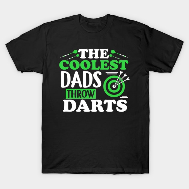 The Coolest Dads Throw Darts - Dart Player Shirt T-Shirt by biNutz